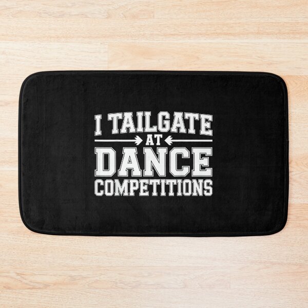 Item preview, I Tailgate at Dance Competitions Father Support - designed and sold by DeanASkinner.