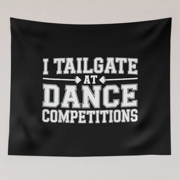 Item preview, I Tailgate at Dance Competitions Father Support - designed and sold by DeanASkinner.