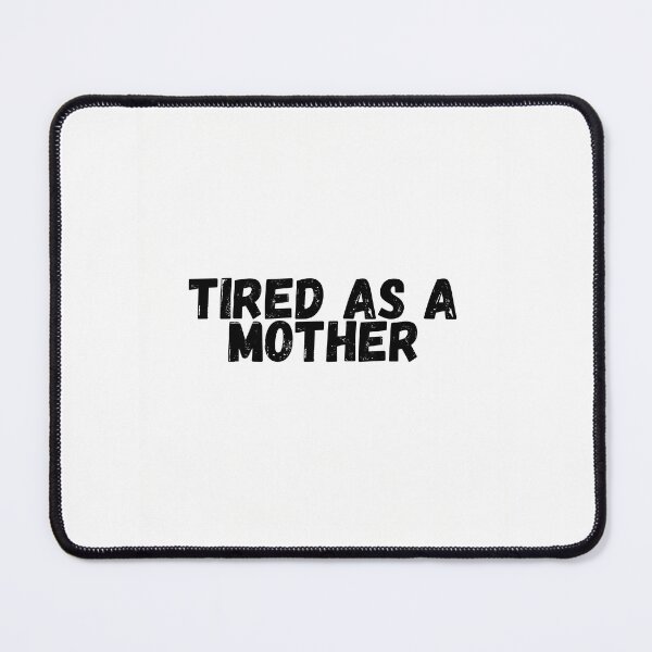 Item preview, Tired As A Mother | Funny Mum Quote | Mothers Day Gift designed and sold by BluntSupplyCo.