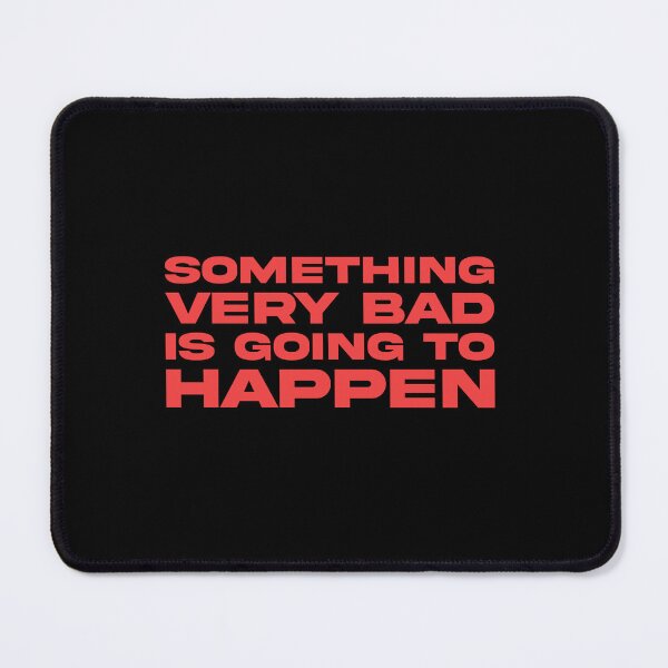 Item preview, Something Very Bad Is Going to Happen designed and sold by koffmannohe.