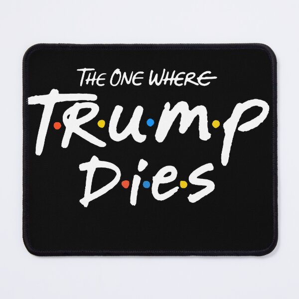 Item preview, The One Where Trump Dies, Political Humor designed and sold by sawczy-shop.