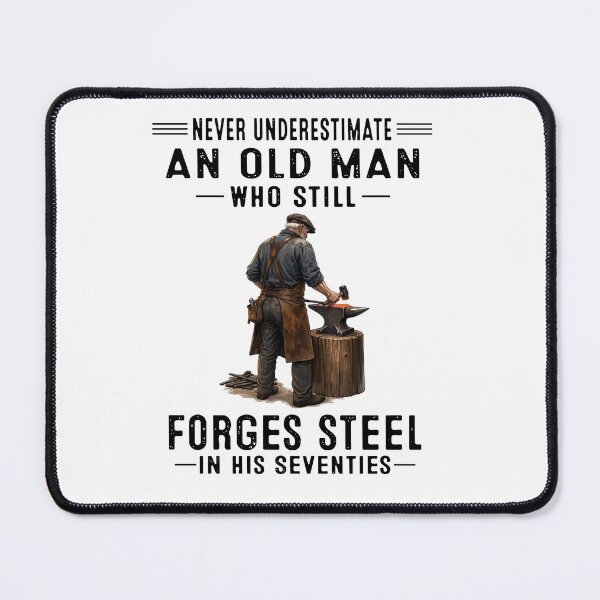 Item preview, Never Underestimate An Old Man Who Still Forges Steel In His Seventies designed and sold by sawczy-shop.