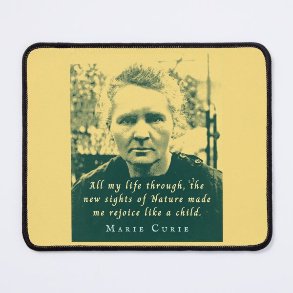 Item preview, Marie Curie portrait and quote: All my life through, the new sights of Nature made me rejoice like a child. designed and sold by artbleed.