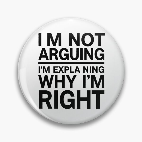Item preview, Im Not Arguing Im Explaining Why Im Right | Funny Stubborn Quote | Humour Gift designed and sold by BluntSupplyCo.
