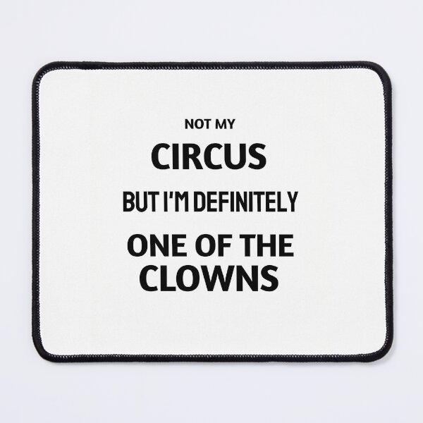 Item preview, Not My Circus But Im Definitely One Of The Clowns | Funny Self Deprecating Humour designed and sold by BluntSupplyCo.