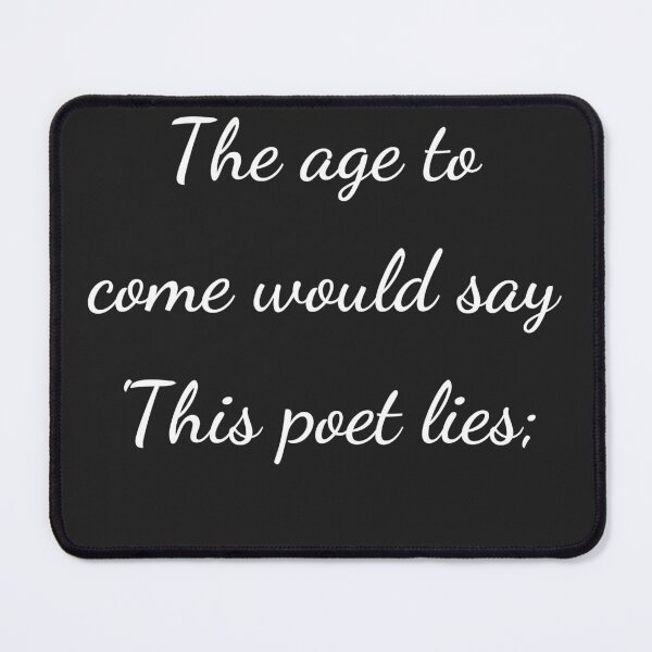 Item preview, "The age to come would say 'This poet lies;" - handwriting white designed and sold by ariksworld.
