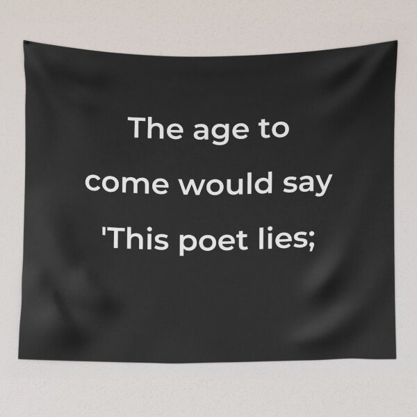 Item preview, "The age to come would say 'This poet lies;" - print white designed and sold by ariksworld.