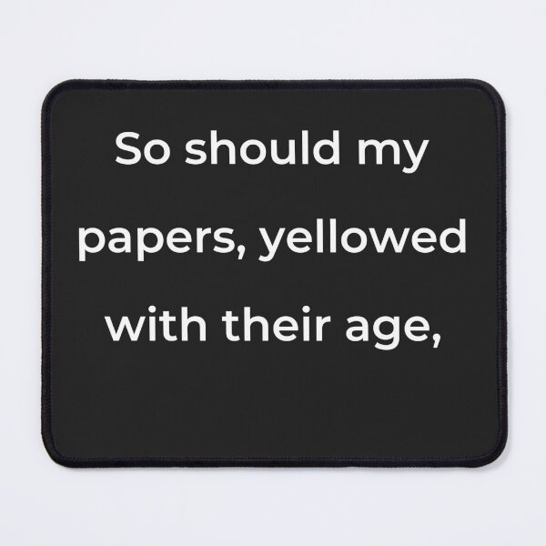 Item preview, "So should my papers, yellowed with their age," - print white designed and sold by ariksworld.