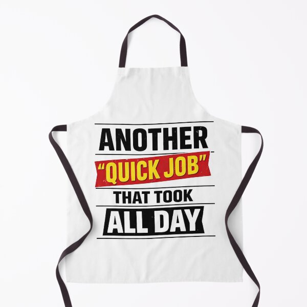 Item preview, Another Quick Job That Took All Day designed and sold by CoolTShirtDesign.