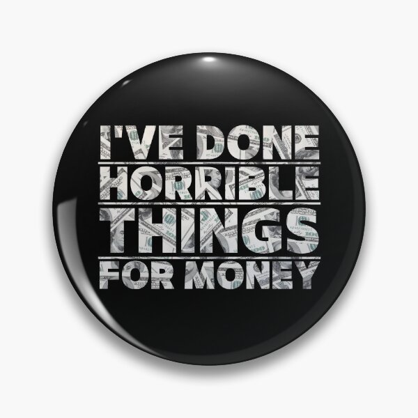 Item preview, I've Done Horrible Things for Money Dollar Typography Design designed and sold by PROPera-design.