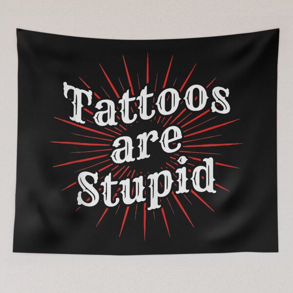 Item preview, Tattoos Are Stupid Funny Sarcastic  designed and sold by Modaozushi216.