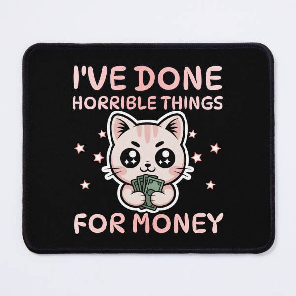 Item preview, I've Done Horrible Things for Money | Cute Cat Kawaii Design designed and sold by PROPera-design.