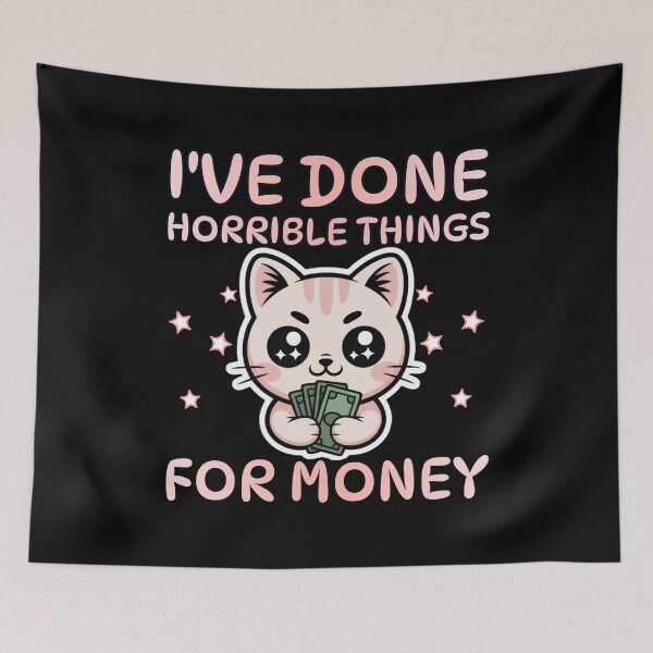 Item preview, I've Done Horrible Things for Money | Cute Cat Kawaii Design designed and sold by PROPera-design.