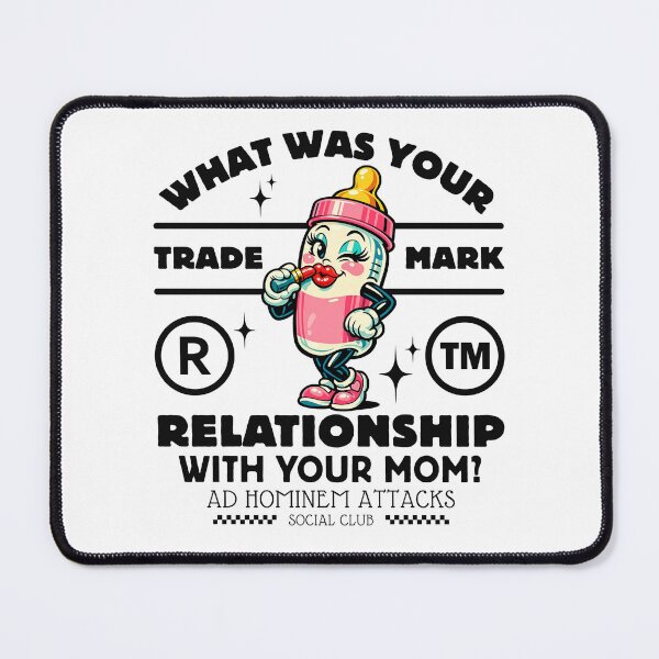 Item preview, What was your relationship with your mom ? Ad hominem attacks designed and sold by Peerless-Prime.