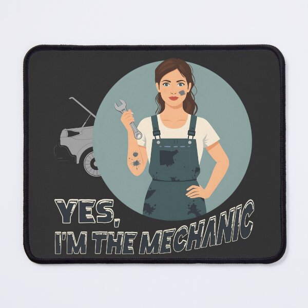 Item preview, Yes, I’m The Mechanic – Funny Female Mechanic Empowerment Design designed and sold by TestudoDesign.