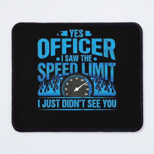 Item preview, Yes Officer I Saw The Speed Limit I Just Didn't See You Funny Driver Speeding Humor Car Enthusiast designed and sold by FormalDehyena.