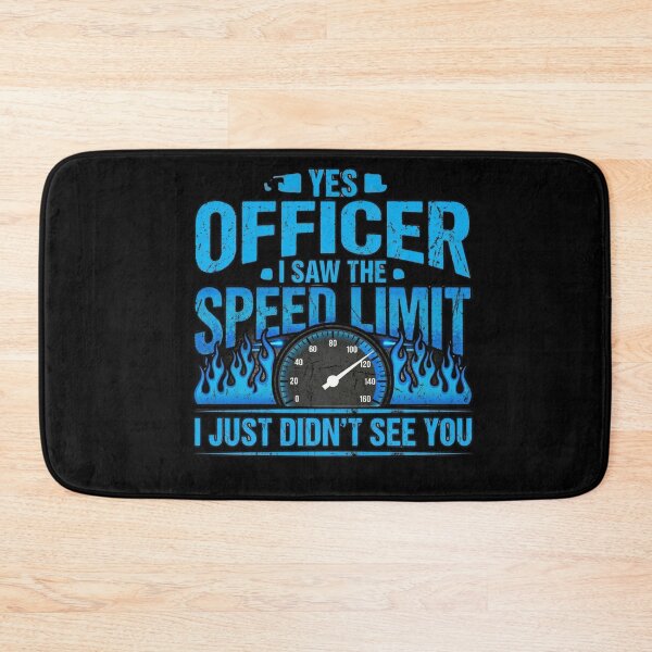 Item preview, Yes Officer I Saw The Speed Limit I Just Didn't See You Funny Driver Speeding Humor Car Enthusiast designed and sold by FormalDehyena.