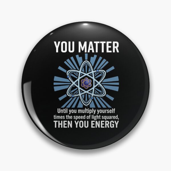 Item preview, You Matter Until You Multiply Yourself Times The Speed Of Light Squared Then You Energy Physics Humor Scientist Gift designed and sold by FormalDehyena.