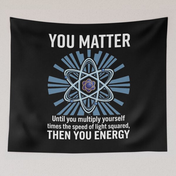 Item preview, You Matter Until You Multiply Yourself Times The Speed Of Light Squared Then You Energy Physics Humor Scientist Gift designed and sold by FormalDehyena.