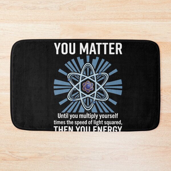 Item preview, You Matter Until You Multiply Yourself Times The Speed Of Light Squared Then You Energy Physics Humor Scientist Gift designed and sold by FormalDehyena.