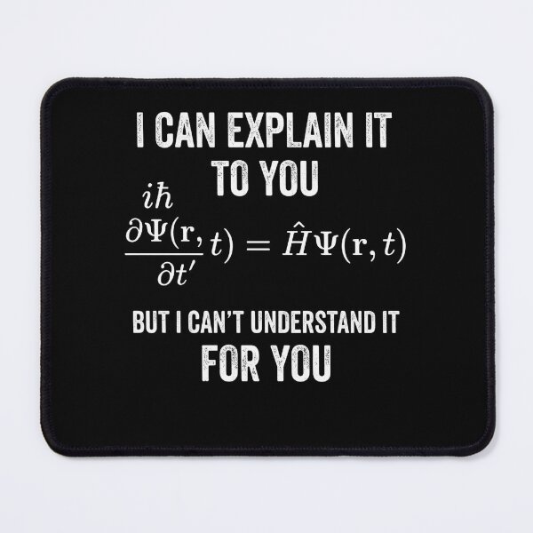 Item preview, I Can Explain It To You But I Can't Understand It For You Quantum Mechanics Physics Scientist designed and sold by FormalDehyena.