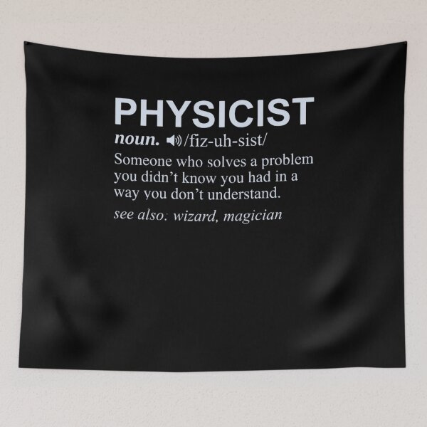 Item preview, Physicist Noun. /Fiz-Uh-Sist/ Someone Who Solves A Problem You Didn't Know You Had In A Way You Don't Understand. See Also: Wizard, Magician - Funny Physics Definition designed and sold by FormalDehyena.