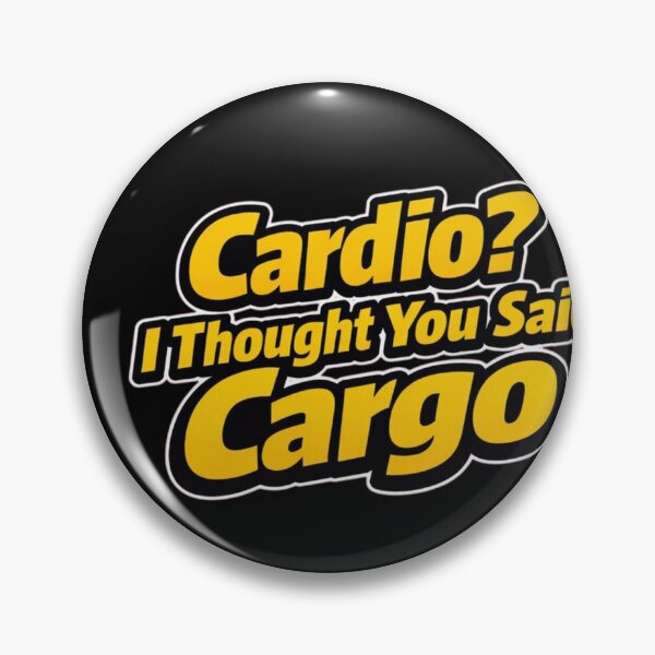 Item preview, Cardio? I Thought You Said Cargo – Funny Gym Quote designed and sold by Timeless Junction.