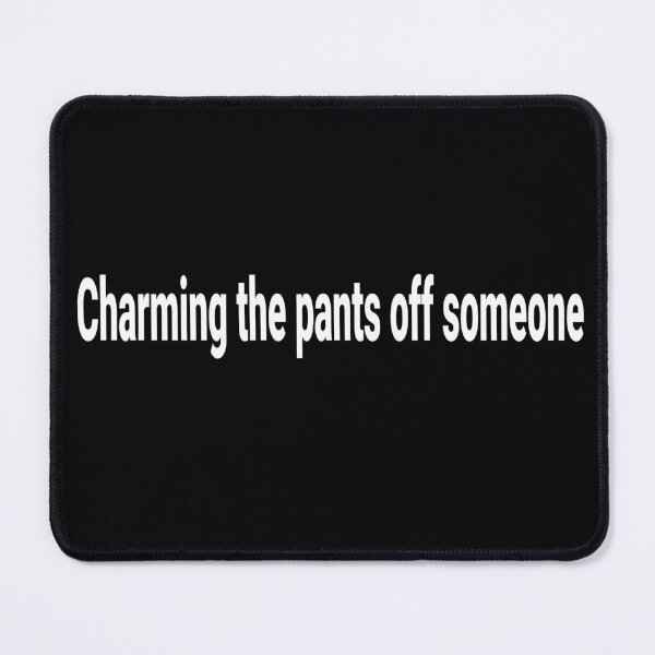 Item preview, Charming The Pants Off Someone – Funny Literal Idiom Design designed and sold by tineldesign.
