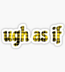 ugh as if Sticker