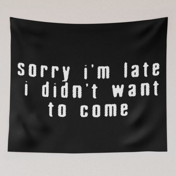 Item preview, Sorry I'm Late I Didn't Want to Come Funny Sarcastic Quote designed and sold by eonvisuals.