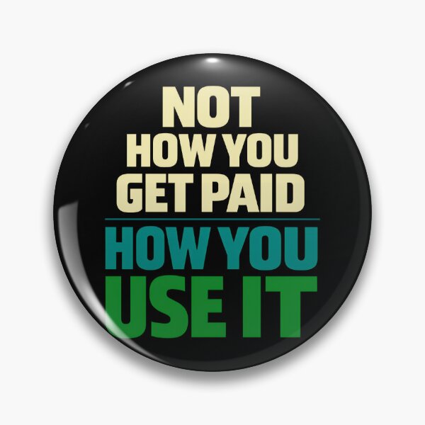 Item preview, Not How You Get Paid How You Use It Money Mindset Design designed and sold by TeeTimeTreasure.