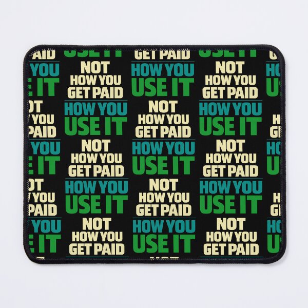 Item preview, Not How You Get Paid How You Use It Money Mindset Design designed and sold by TeeTimeTreasure.