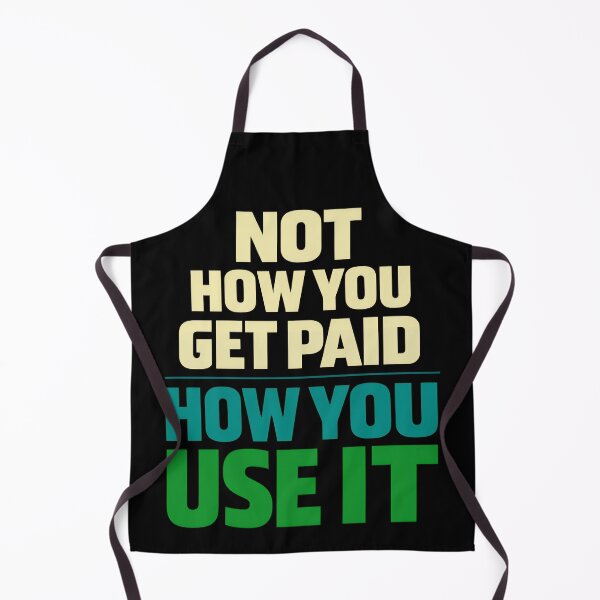 Item preview, Not How You Get Paid How You Use It Money Mindset Design designed and sold by TeeTimeTreasure.