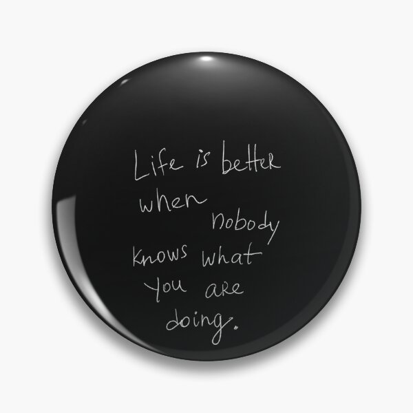 Item preview, Life is better when nobody knows what you are doing designed and sold by sonopiacere.