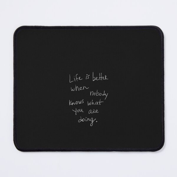 Item preview, Life is better when nobody knows what you are doing designed and sold by sonopiacere.