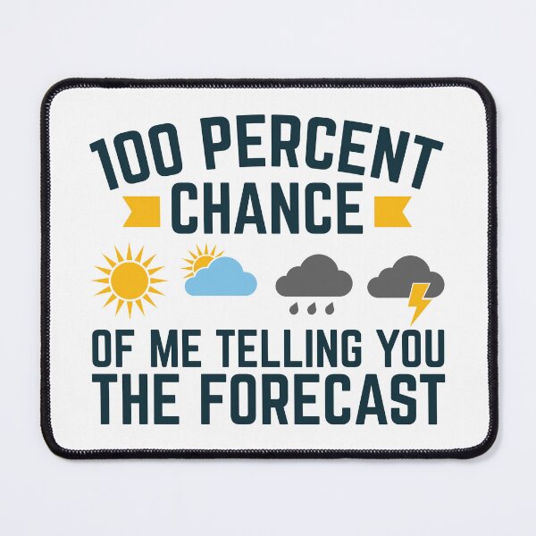 Item preview, 100 Percent Chance of Me Telling You the Forecast Funny Weatherman Meteorologist designed and sold by jaygo.