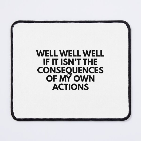Item preview, Well well well if it isn't the consequences of my own actions designed and sold by Dondonmart.