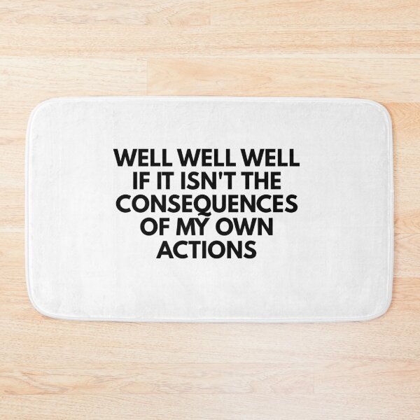 Item preview, Well well well if it isn't the consequences of my own actions designed and sold by Dondonmart.