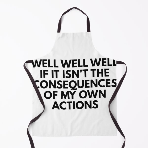 Item preview, Well well well if it isn't the consequences of my own actions designed and sold by Dondonmart.