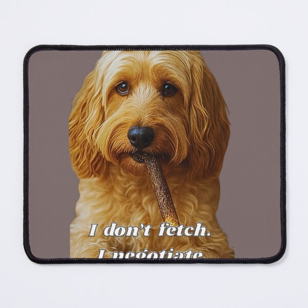 Item preview, I don’t fetch.  I negotiate.  designed and sold by TeeGeeTees.