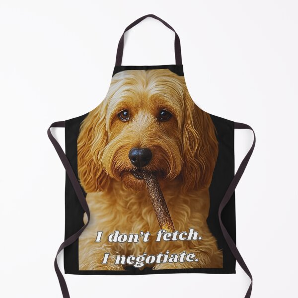 Item preview, I don’t fetch.  I negotiate.  designed and sold by TeeGeeTees.