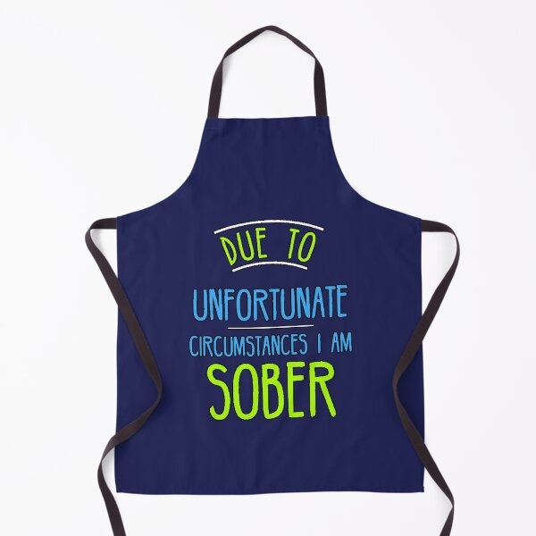 Item preview, Due to Unfortunate Circumstances I Am Sober Sarcastic Phrase Humor designed and sold by AstronautMerch.