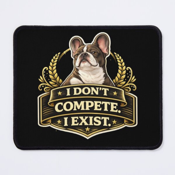 Item preview, French Bulldog Owners Club – I Don’t Compete I Exist Funny Frenchie Design designed and sold by Frenchie Fever.