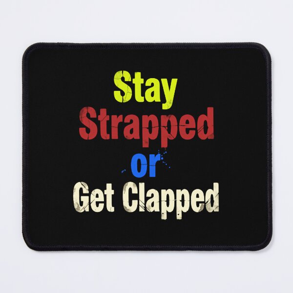 Item preview, Stay Strapped Or Get Clapped Funny Patriotic Quote designed and sold by SkeletonsDanger.