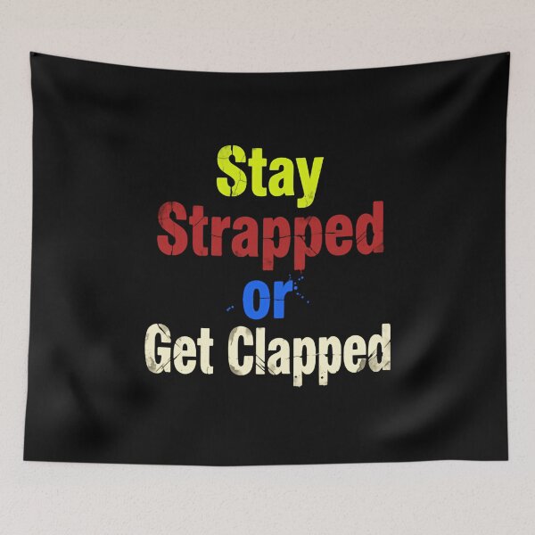Item preview, Stay Strapped Or Get Clapped Funny Patriotic Quote designed and sold by SkeletonsDanger.