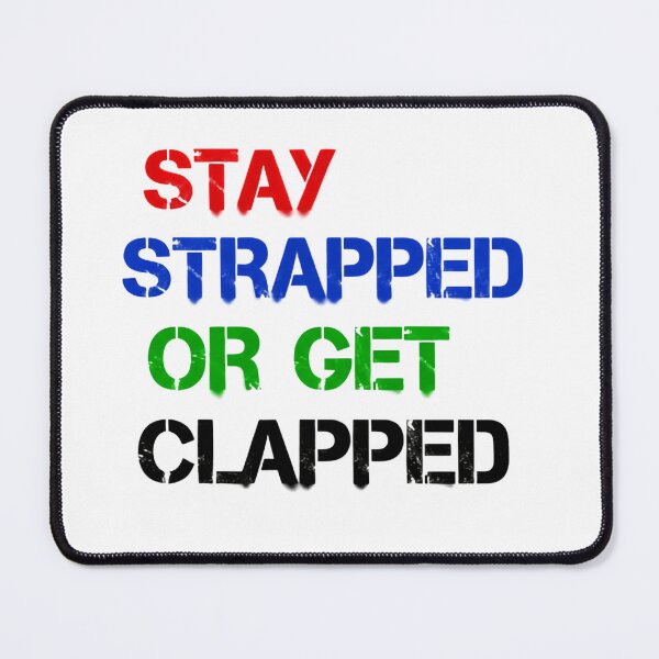Item preview, Stay Strapped Or Get Clapped USA Humor Quote designed and sold by SkeletonsDanger.
