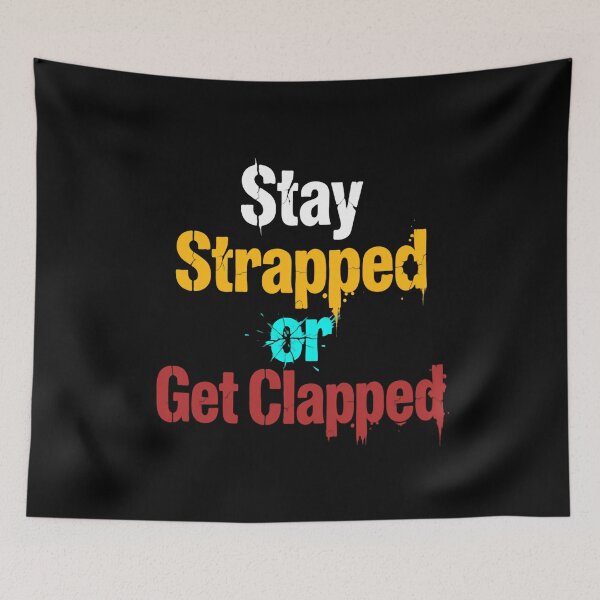 Item preview, Stay Strapped Or Get Clapped USA Meme Quote designed and sold by SkeletonsDanger.