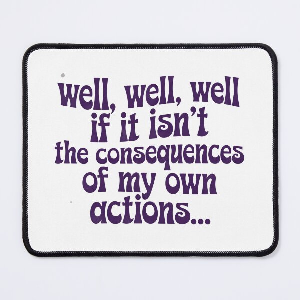Item preview, Well Well Well If It Isn’t The Consequences Of My Own Actions Humor Quote designed and sold by SkeletonsDanger.