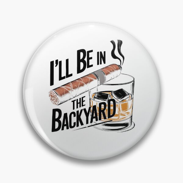 Item preview, I'll Be In The Backyard Funny Cigar And Bourbon Lovers designed and sold by phoebelevine.