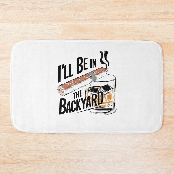 Item preview, I'll Be In The Backyard Funny Cigar And Bourbon Lovers designed and sold by phoebelevine.